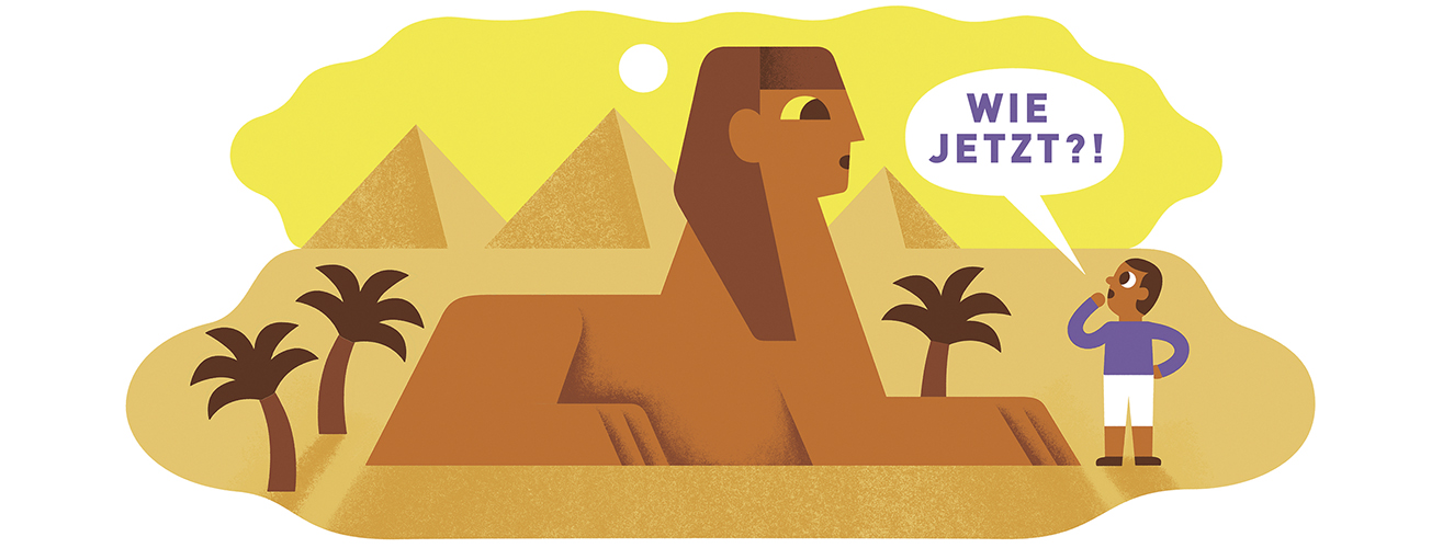 Illustration zeigt einen Mann der vor der Sphinx steht und mit den Worten Wie jetzt? nachfragt