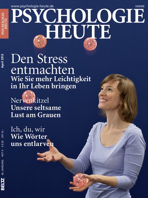 Psychologie Heute 4/2013: Den Stress entmachten