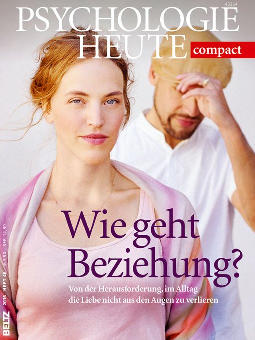 Psychologie Heute Compact 46: Wie geht Beziehung?