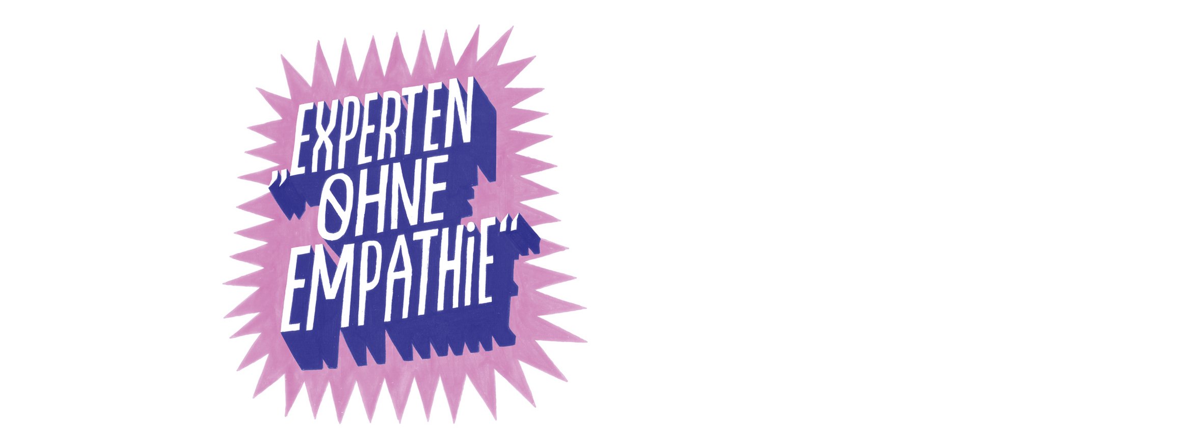 Eine stachelige rosa Fläche auf der steht "Experten ohne Empathie"