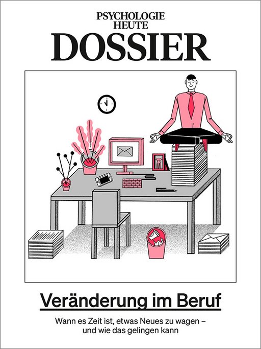 Psychologie Heute Dossier: Veränderung im Beruf