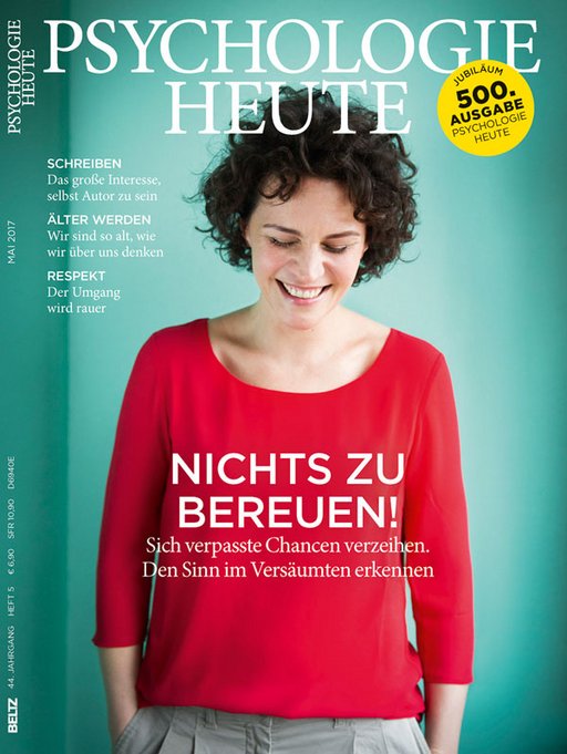 Psychologie Heute 5/2017: Nichts zu bereuen!